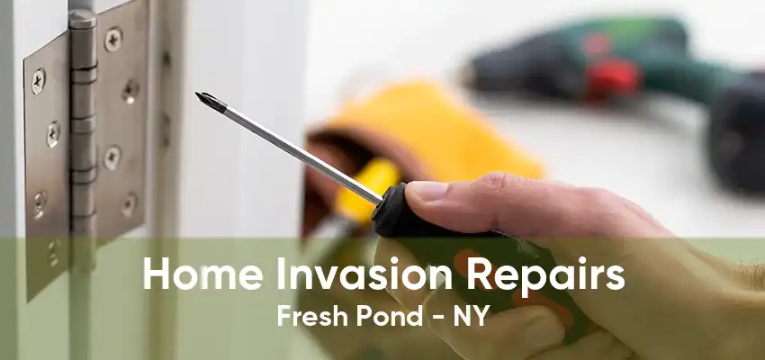 Home Invasion Repairs Fresh Pond - NY