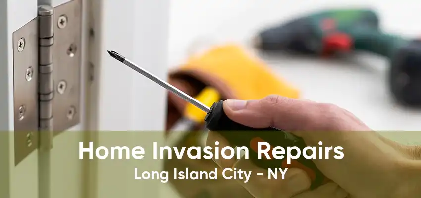 Home Invasion Repairs Long Island City - NY