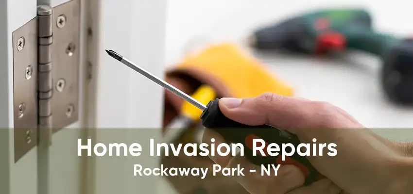 Home Invasion Repairs Rockaway Park - NY