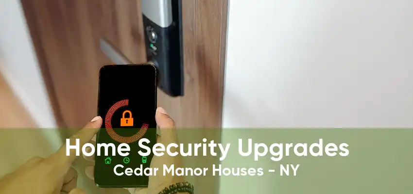 Home Security Upgrades Cedar Manor Houses - NY