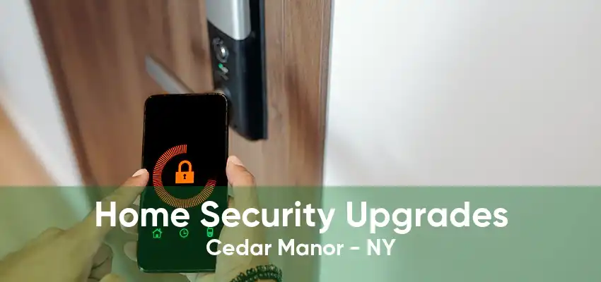 Home Security Upgrades Cedar Manor - NY