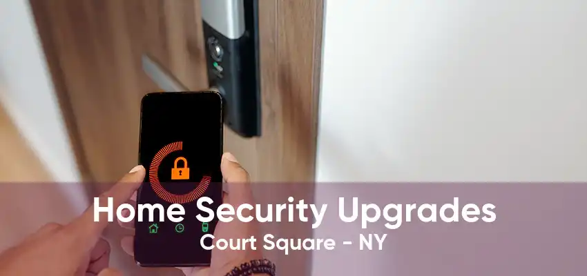 Home Security Upgrades Court Square - NY