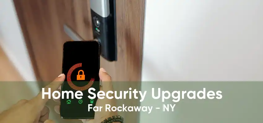 Home Security Upgrades Far Rockaway - NY