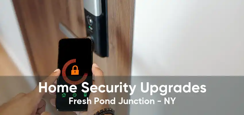 Home Security Upgrades Fresh Pond Junction - NY