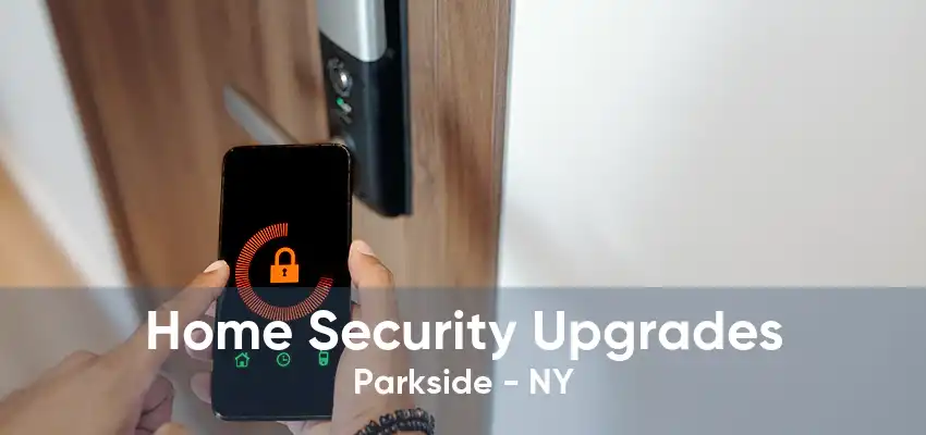 Home Security Upgrades Parkside - NY