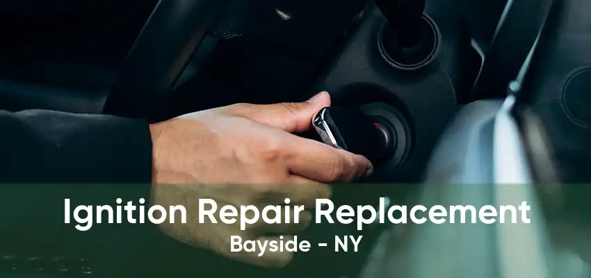 Ignition Repair Replacement Bayside - NY