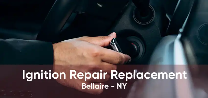 Ignition Repair Replacement Bellaire - NY