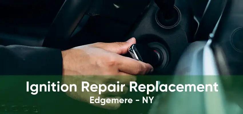 Ignition Repair Replacement Edgemere - NY