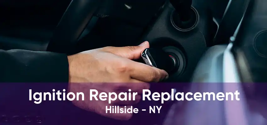 Ignition Repair Replacement Hillside - NY