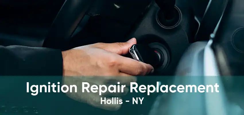 Ignition Repair Replacement Hollis - NY