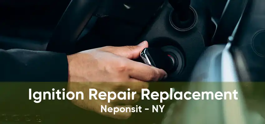 Ignition Repair Replacement Neponsit - NY