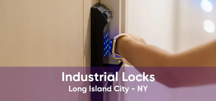 Industrial Locks Long Island City - NY