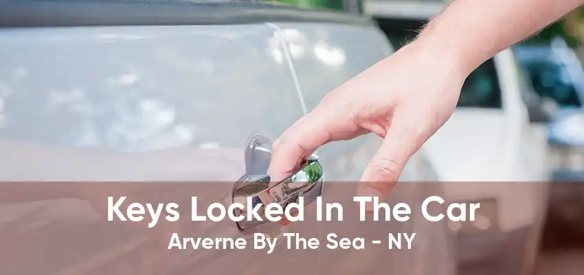 Keys Locked In The Car Arverne By The Sea - NY