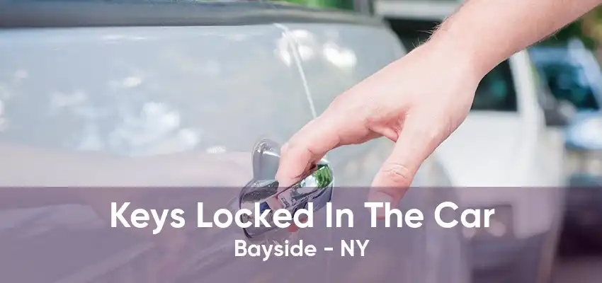 Keys Locked In The Car Bayside - NY