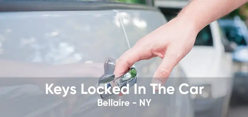 Keys Locked In The Car Bellaire - NY