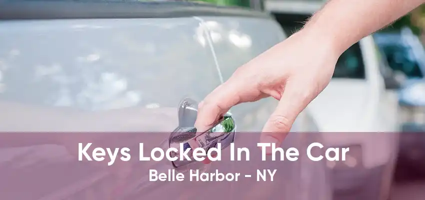 Keys Locked In The Car Belle Harbor - NY