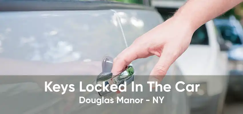 Keys Locked In The Car Douglas Manor - NY