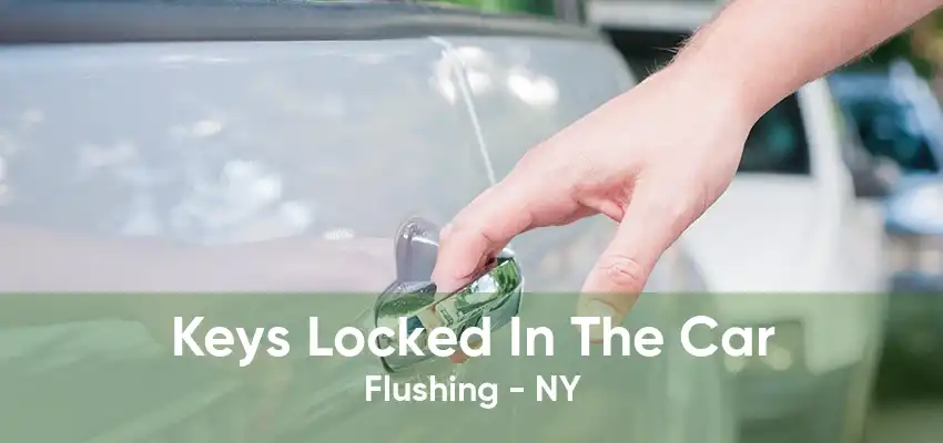 Keys Locked In The Car Flushing - NY