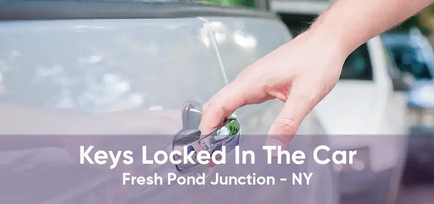 Keys Locked In The Car Fresh Pond Junction - NY