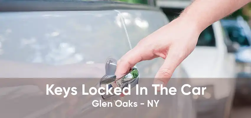 Keys Locked In The Car Glen Oaks - NY