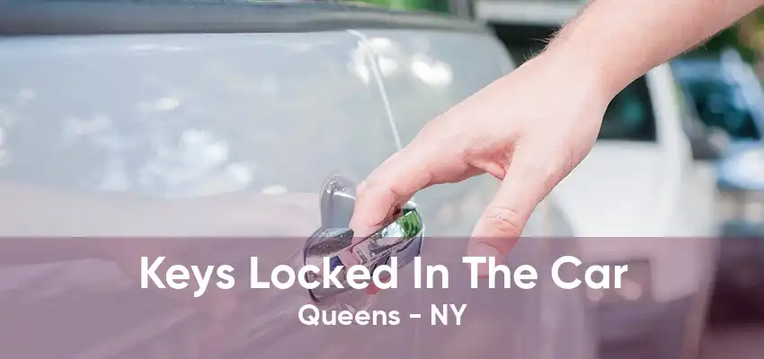 Keys Locked In The Car Queens - NY