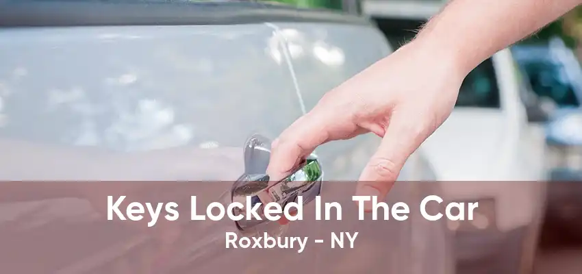 Keys Locked In The Car Roxbury - NY