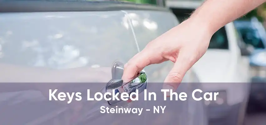 Keys Locked In The Car Steinway - NY