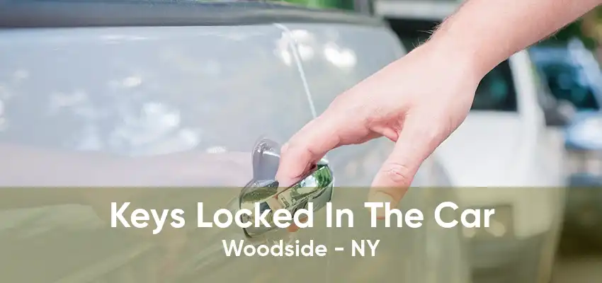 Keys Locked In The Car Woodside - NY