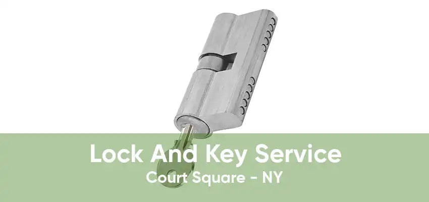 Lock And Key Service Court Square - NY