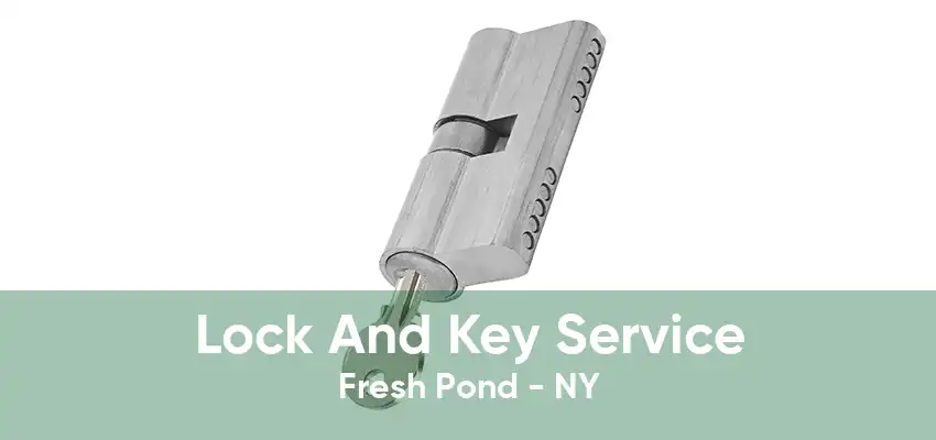 Lock And Key Service Fresh Pond - NY