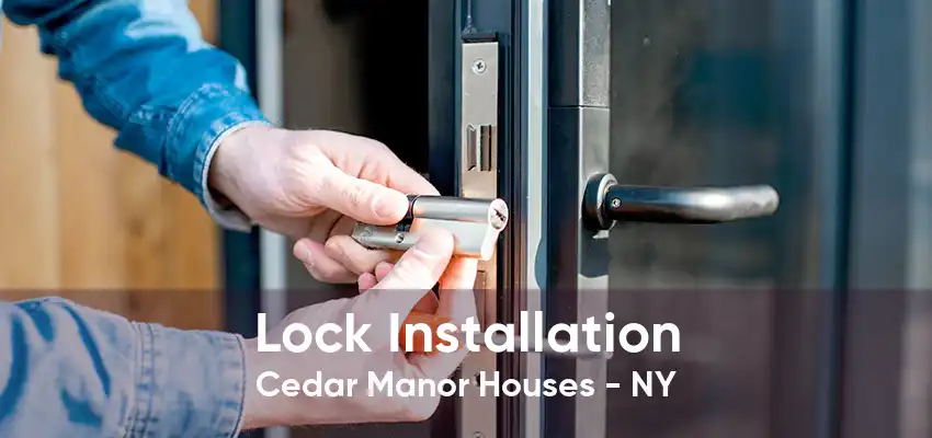 Lock Installation Cedar Manor Houses - NY