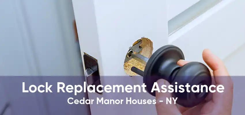 Lock Replacement Assistance Cedar Manor Houses - NY