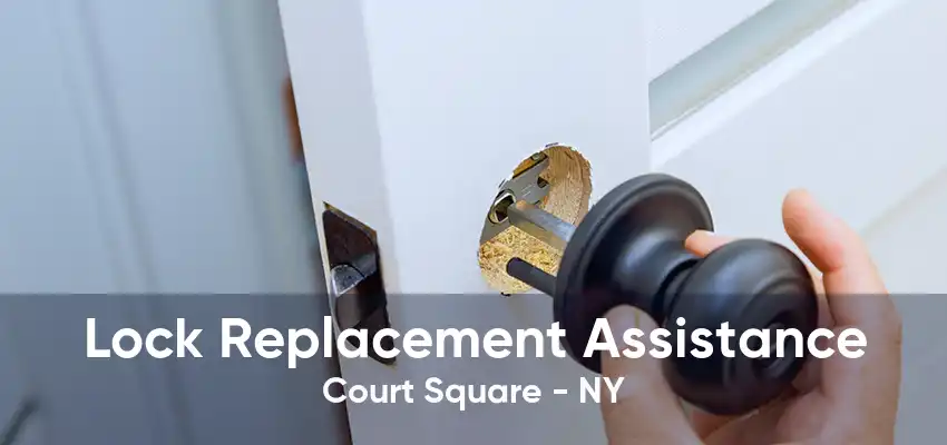 Lock Replacement Assistance Court Square - NY