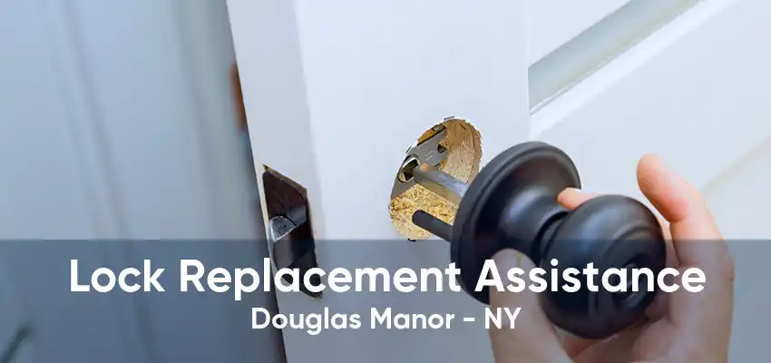 Lock Replacement Assistance Douglas Manor - NY