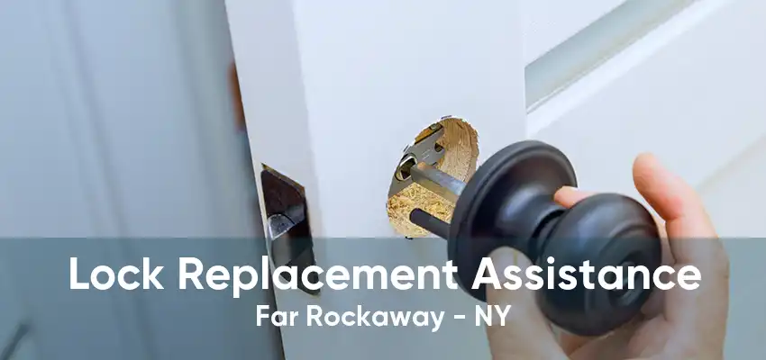 Lock Replacement Assistance Far Rockaway - NY