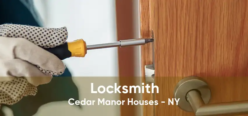 Locksmith Cedar Manor Houses - NY