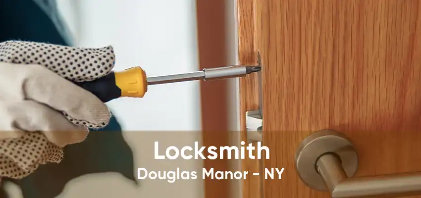 Locksmith Douglas Manor - NY