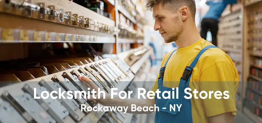 Locksmith For Retail Stores Rockaway Beach - NY