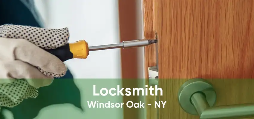 Locksmith Windsor Oak - NY