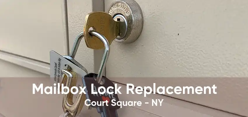 Mailbox Lock Replacement Court Square - NY