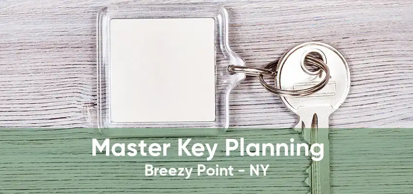 Master Key Planning Breezy Point - NY