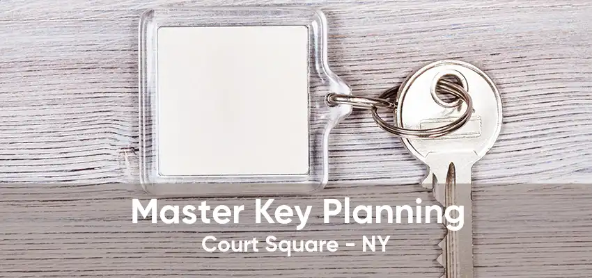 Master Key Planning Court Square - NY