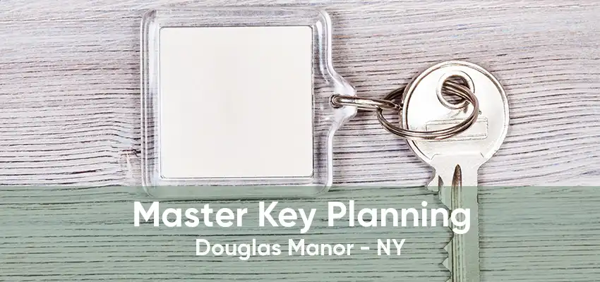 Master Key Planning Douglas Manor - NY