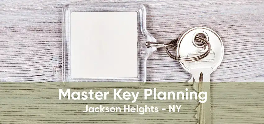 Master Key Planning Jackson Heights - NY