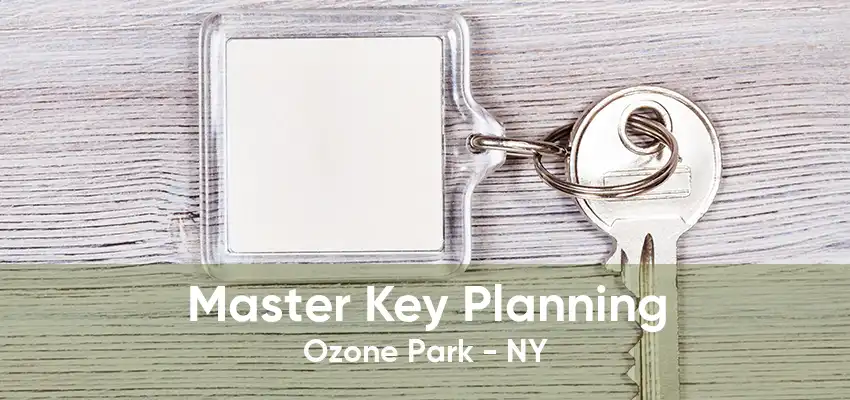 Master Key Planning Ozone Park - NY