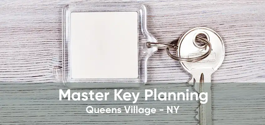 Master Key Planning Queens Village - NY