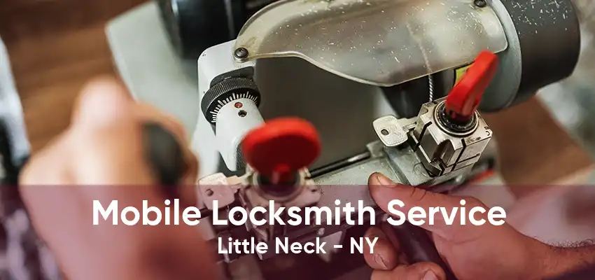 Mobile Locksmith Service Little Neck - NY