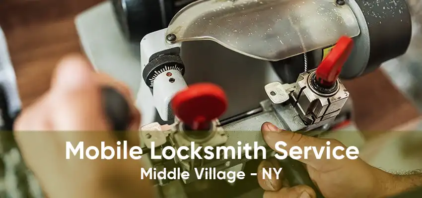 Mobile Locksmith Service Middle Village - NY