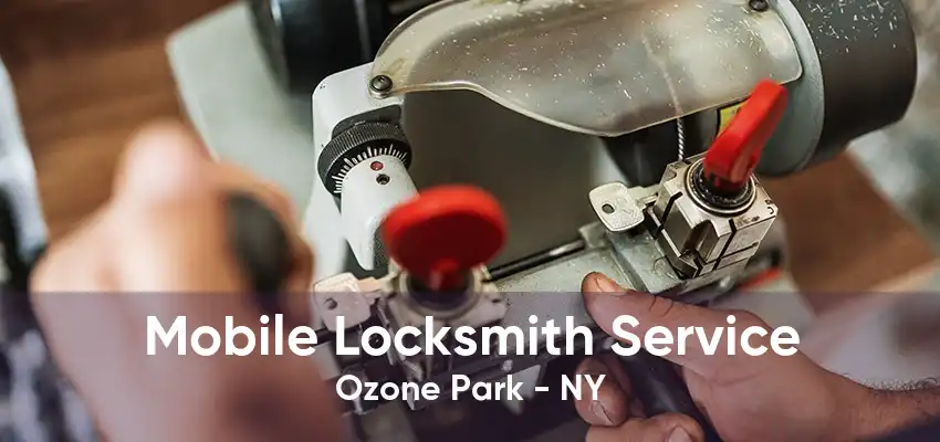 Mobile Locksmith Service Ozone Park - NY