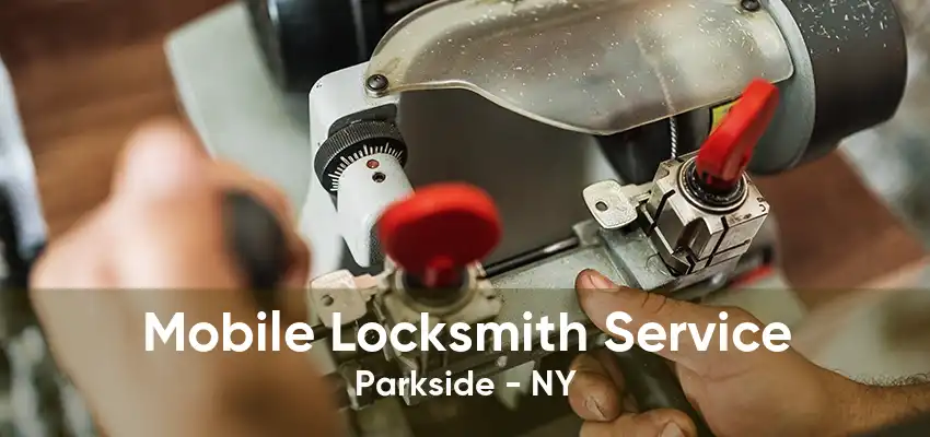 Mobile Locksmith Service Parkside - NY